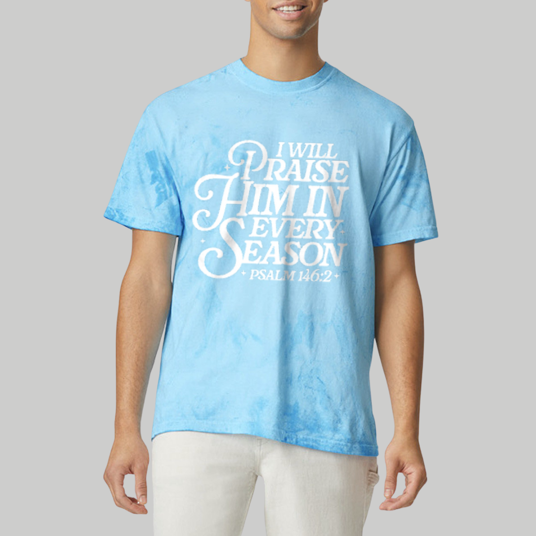 I Will Praise you in Every Season Tee