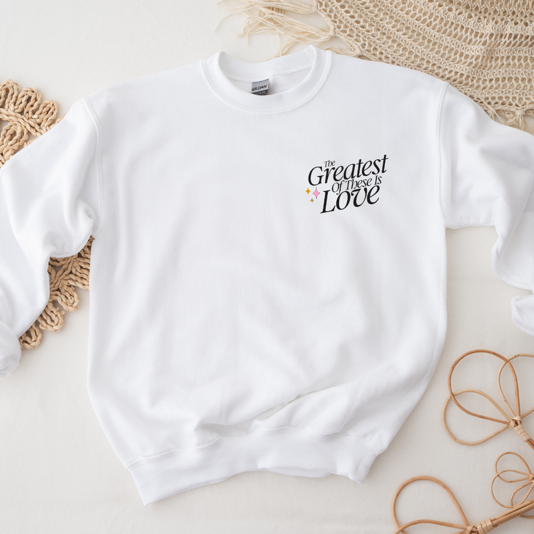 The Greatest of these is Love - 1 Corinthians 13:13 - Valentine Inspired Christian Apparel - Sweatshirt