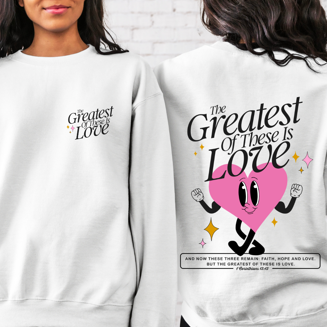 The Greatest of these is Love - 1 Corinthians 13:13 - Valentine Inspired Christian Apparel - Sweatshirt