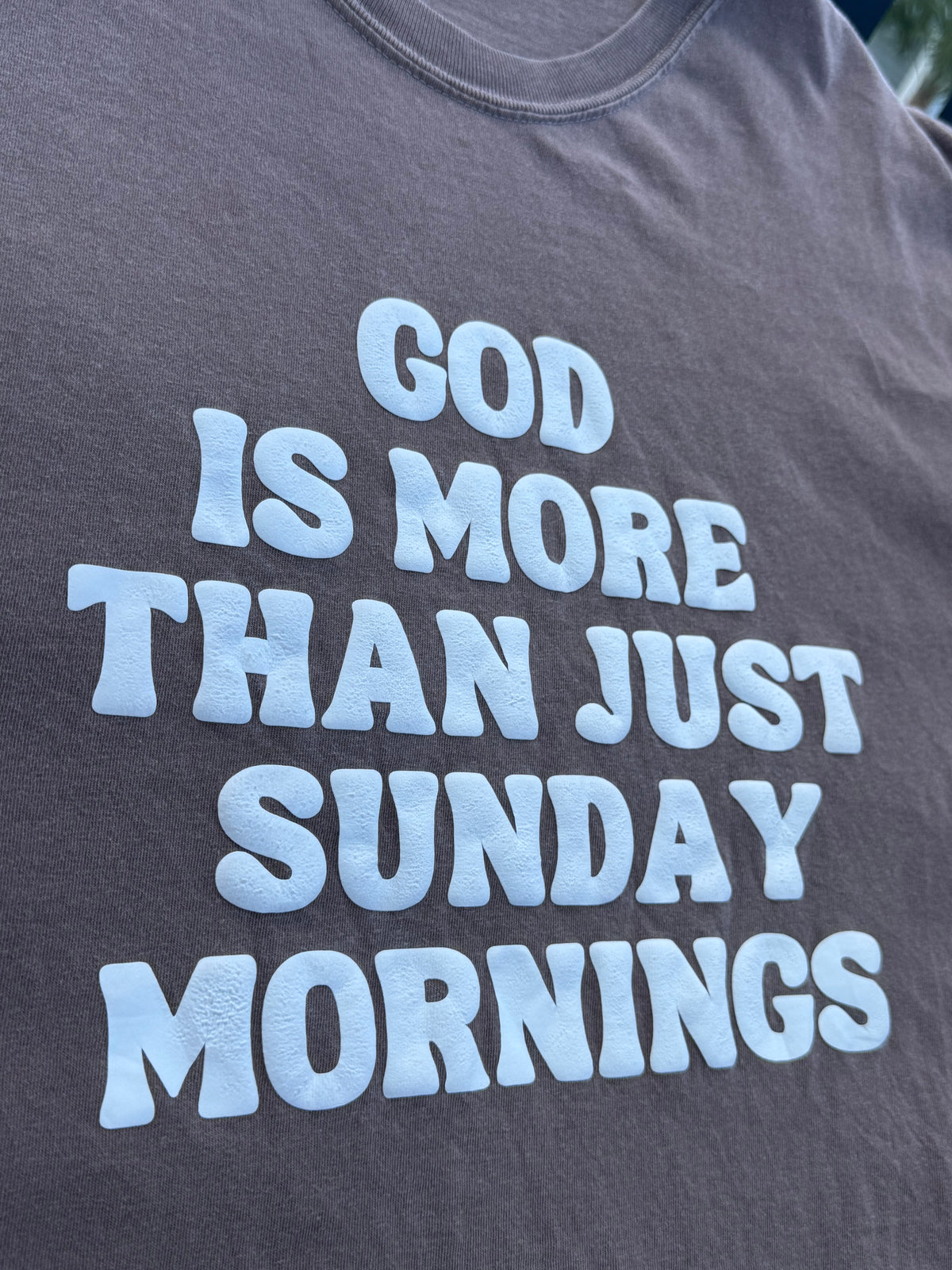 God is More Than Just Sunday Mornings PUFF TEE