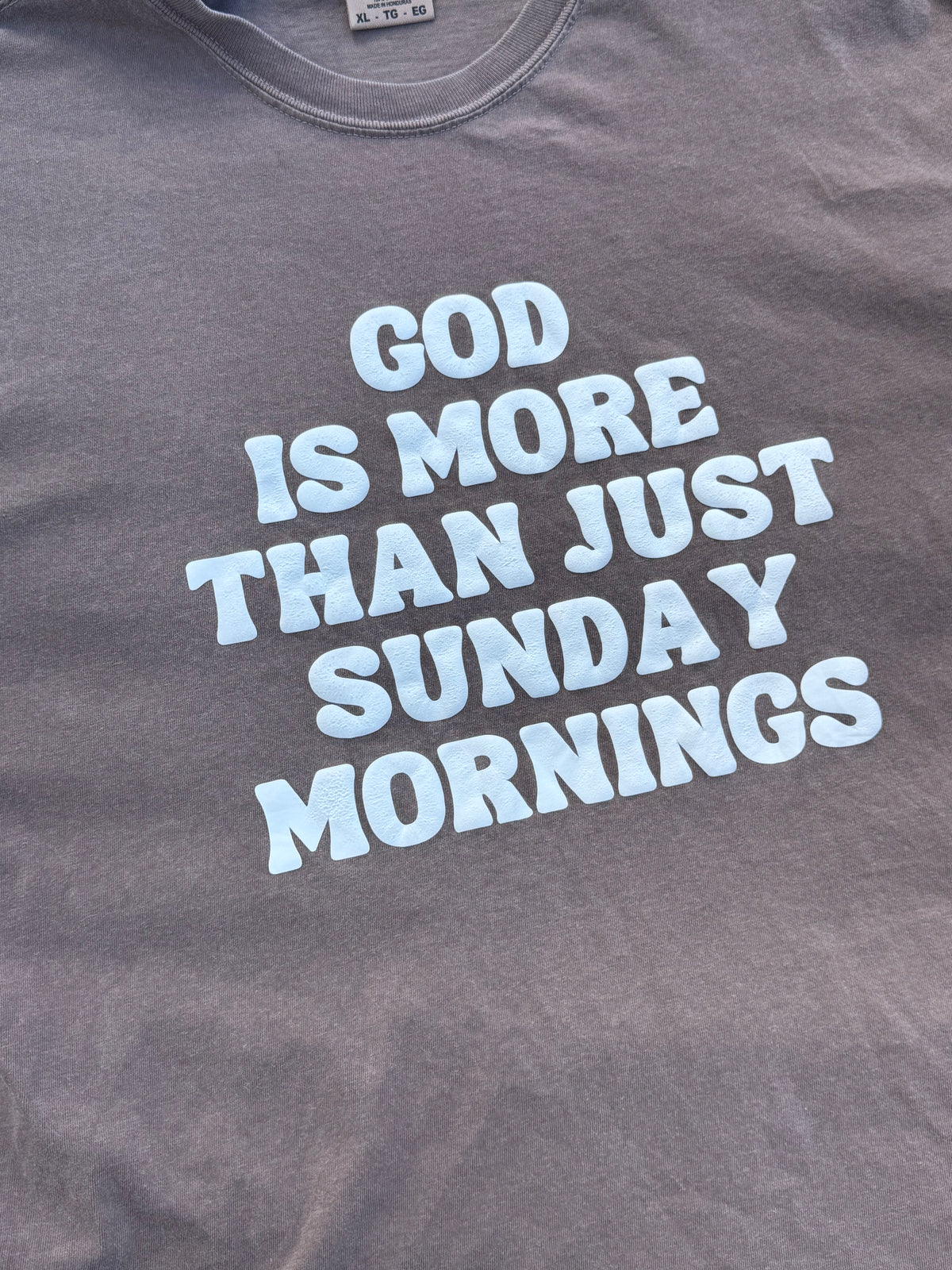 God is More Than Just Sunday Mornings PUFF TEE